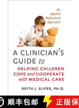 预订 A Clinician's Guide to Helping Children Cope and Cooperate with Medical Care: An Applied Behavio... [9781421411125]