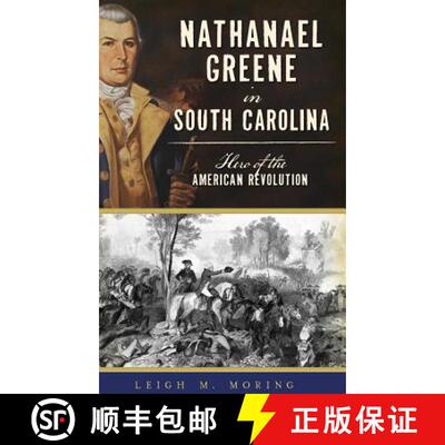 【3-4周达】Nathanael Greene in South Carolina: Hero of the American Revolution [9781540201560]
