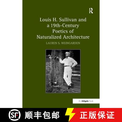 【3-4周达】精装 Louis H. Sullivan and a 19th-Century Poetics of Naturalized Architecture [9780754663089]