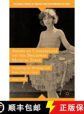 【3-4周达】American Cinderellas on the Broadway Musical Stage: Imagining the Working Girl from Irene ... [9781137561459]