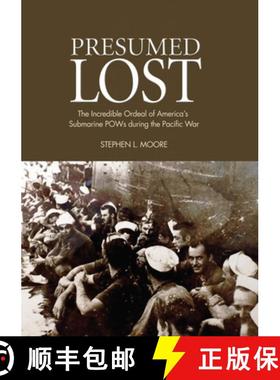 【3-4周达】Presumed Lost : The Incredible Ordeal of America's Submarine POWs during the Pacific War [9781682476734]