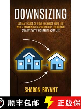【3-4周达】Downsizing: Ultimate Guide On How To Change Your Life With A Minimalistic Approach By Orga... [9781774859308]