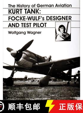 【3-4周达】History of German Aviation: Kurt Tank: Focke-Wulfs Designer and Test Pilot: Focke-Wulf's D... [9780764306440]