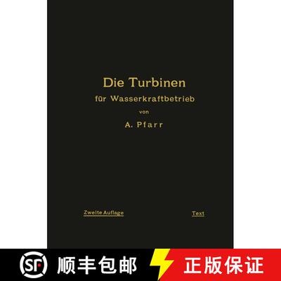 【3-4周达】Die Turbinen für Wasserkraftbetrieb: Ihre Theorie und Konstruktion (2. Auflage 1912) [9783642902406]