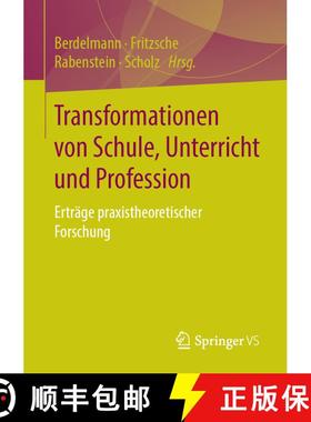 【3-4周达】Transformationen von Schule, Unterricht und Profession : Erträge praxistheoretischer Fors... [9783658219277]