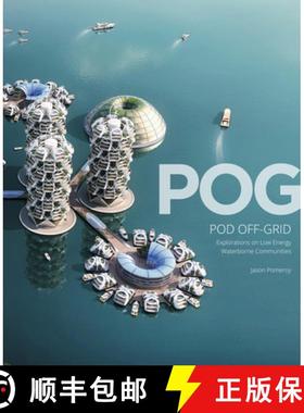 POG Pod Off-Grid: Explorations of Zero-Carbon Waterborne Communities: Explorations of Zero-Carbon Wat... [9781935935155]