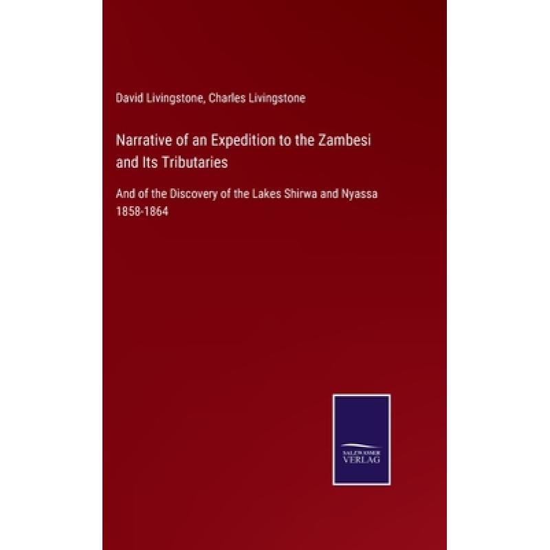 【4周达】Narrative of an Expedition to the Zambesi and Its Tributaries: And of the Discovery of the L... [9783375068394]