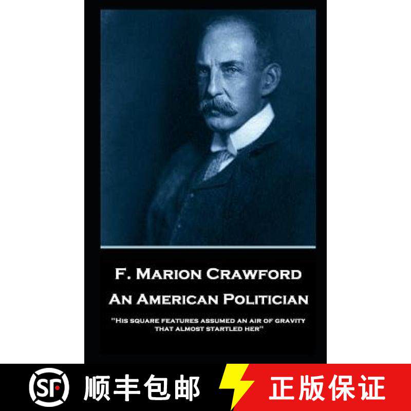 预订 F. Marion Crawford - An American Politician: 'His square features assumed an air of gravity that... [9781787805484]
