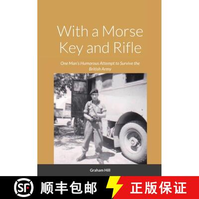【3-4周达】With a Morse Key and Rifle: One Man's Humorous Attempt to Survive the British Army [9781794817364]