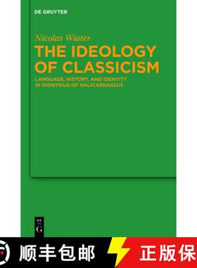 【3-4周达】精装 The Ideology of Classicism – Language, History, and Identity in Dionysius of Halicar... [9783110256581]