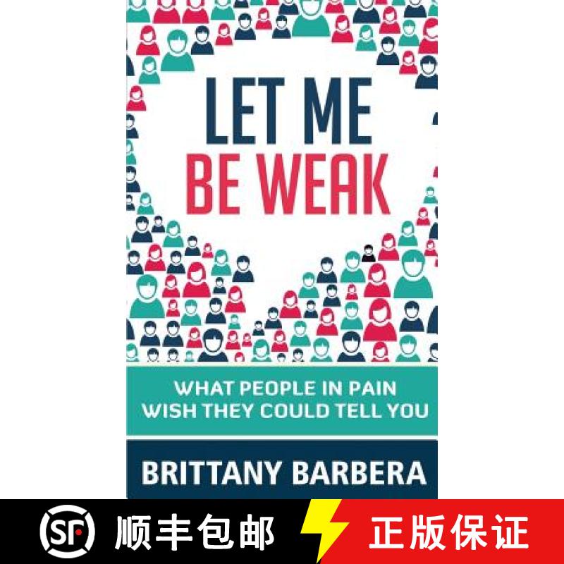 【3-4周达】Let Me Be Weak: What People in Pain Wish They Could Tell You [9780692623411]