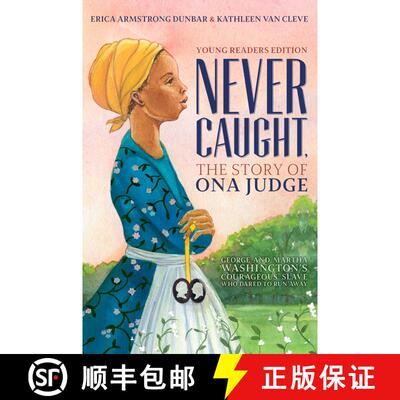【3-4周达】精装 Never Caught, the Story of Ona Judge: George and Martha Washington's Courageous Slave... [9781534416178]