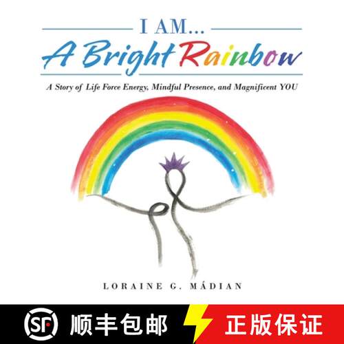【3-4周达】精装 I Am... a Bright Rainbow: A Story of Life Force Energy, Mindful Presence, and Magnifi... [9798765225134]