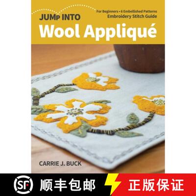 【3-4周达】Jump Into Wool Appliqué: For Beginners; 6 Embellished Patterns; Embroidery Stitch Guide [9781644030479]