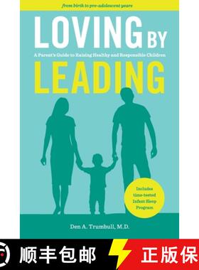预订 Loving by Leading: A Parent's Guide to Raising Healthy and Responsible Children [9781732659810]