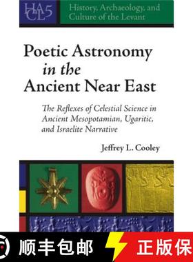 预订 Poetic Astronomy in the Ancient Near East : The Reflexes of Celestial Science in Ancient Mesopot... [9781575062624]