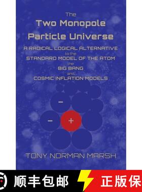 【3-4周达】The Two Monopole Particle Universe: A Radical Logical Alternative to the Standard Model of... [9781800947399]