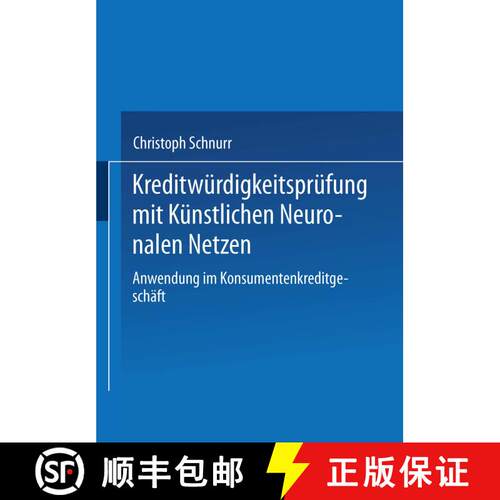 【3-4周达】Kreditwürdigkeitsprüfung mit Künstlichen Neuronalen Netzen: Anwendung im Konsumentenkre... [9783824465545]