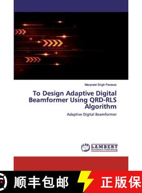 预订 To Design Adaptive Digital Beamformer Using QRD-RLS Algorithm [9786200326294]