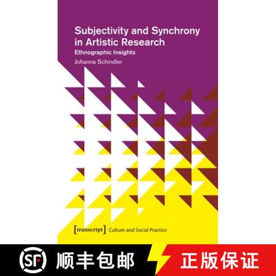 【3-4周达】Subjectivity and Synchrony in Artistic Research – Ethnographic Insights: Ethnographic Ins... [9783837644470]