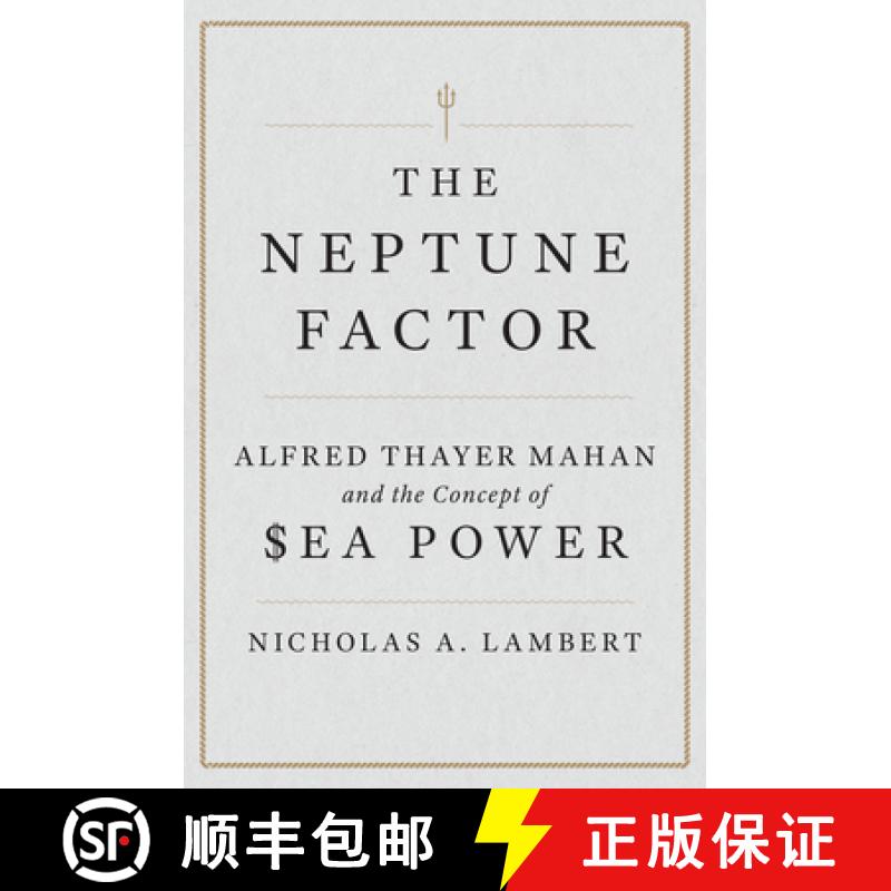【3-4周达】The Neptune Factor : Alfred Thayer Mahan and the Concept of Sea Power [9781612511580]