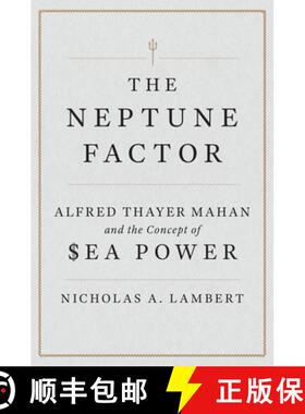 【3-4周达】The Neptune Factor : Alfred Thayer Mahan and the Concept of Sea Power [9781612511580]