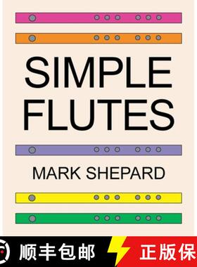 【3-4周达】Simple Flutes: A Guide to Flute Making and Playing, or How to Make and Play Simple Homemad... [9781620355305]