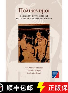 【3-4周达】Polyonymoi: A Lexicon of the Divine Epithets in the Orphic Hymns [9783958261549]