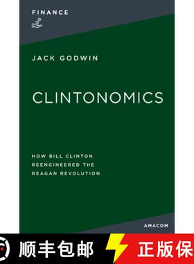 【3-4周达】La Clintonomics: How Bill Clinton Reengineered the Reagan Revolution [9781400232277]