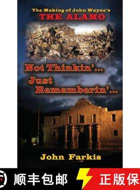 预订 Not Thinkin'... Just Rememberin'... The Making of John Wayne's The Alamo (hardback) [9781593937973]