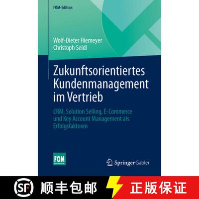 【3-4周达】Zukunftsorientiertes Kundenmanagement im Vertrieb: CRM, Solution Selling, E-Commerce und K... [9783658503093]