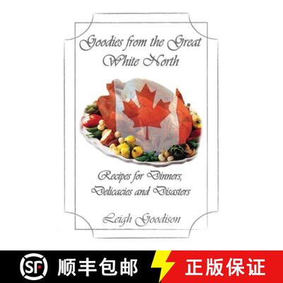 预订 Goodies from the Great White North: Recipes for Dinners, Delicacies and Disasters [9781945136207]