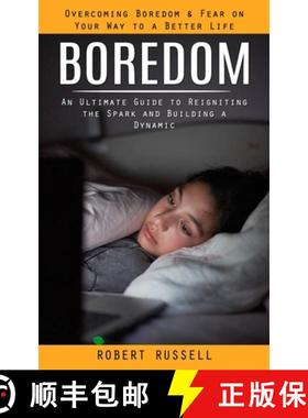 预订 Boredom: Overcoming Boredom & Fear on Your Way to a Better Life (An Ultimate Guide to Reigniting... [9780994864765]