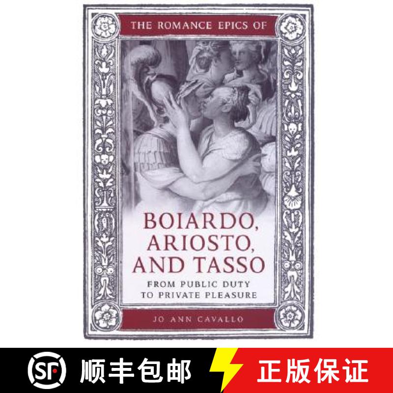 【2-3周达】The Romance Epics of Boiardo, Ariosto, and Tasso : From Public Duty to Private Pleasure [9780802089151]