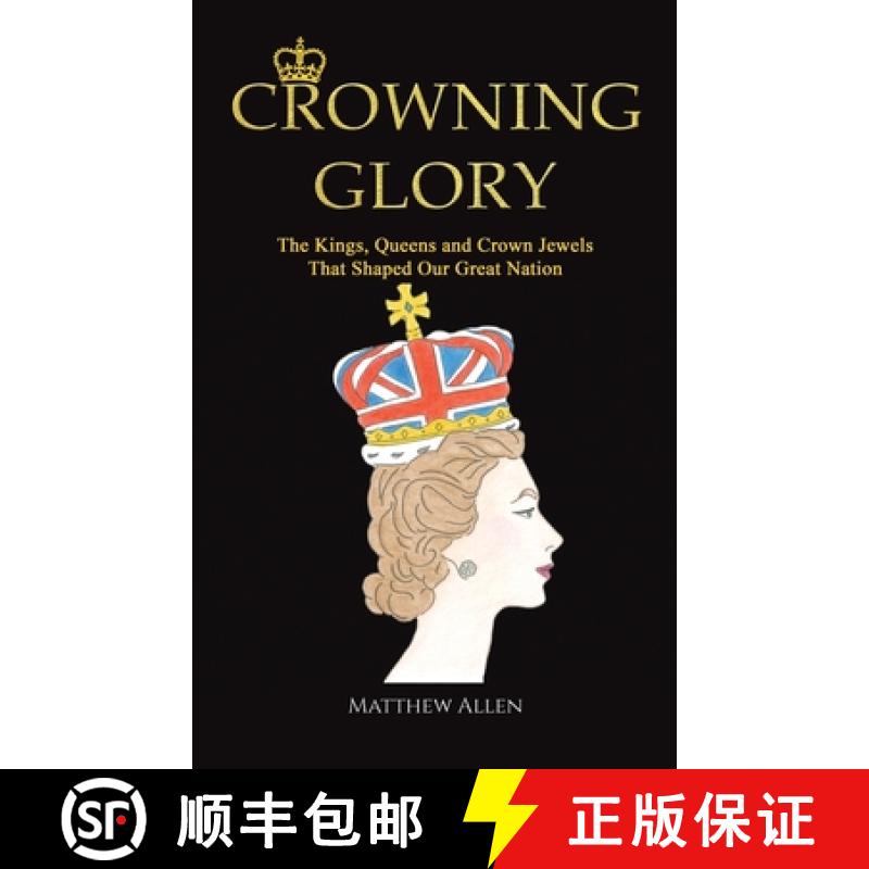 【2-3周达】Crowning Glory: The Kings, Queens and Crown Jewels That Shaped Our Great Nation [9781398431331]