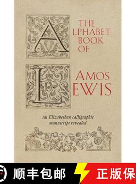 【3-4周达】The Alphabet Book of Amos Lewis: An Elizabethan Calligraphic Manuscript Revealed [9781898565208]
