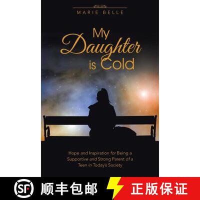 预订 My Daughter is Cold: Hope and Inspiration for Being a Supportive and Strong Parent of a Teen in ... [9781504341318]