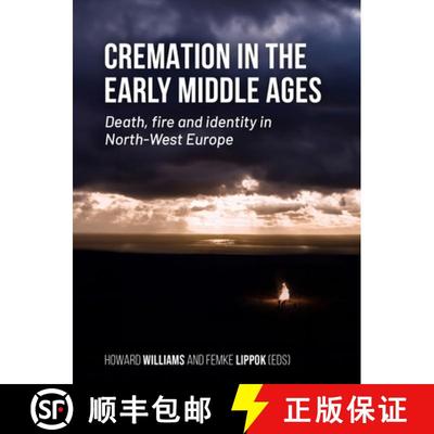 【3-4周达】Cremation in the Early Middle Ages: Death, Fire and Identity in North-West Europe [9789464271003]