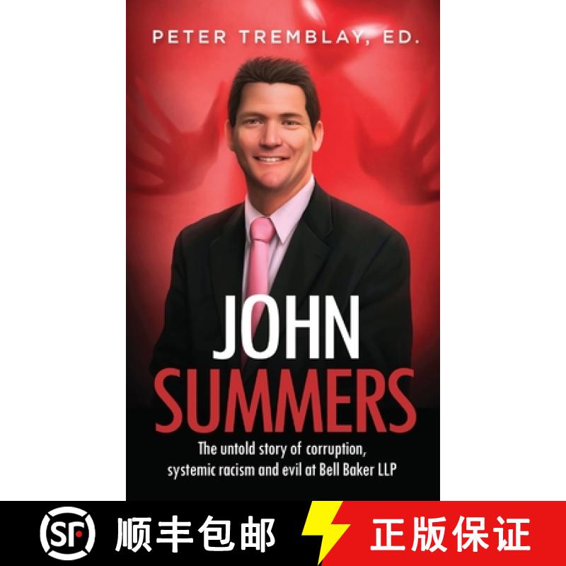 【3-4周达】John Summers: The Untold Story of Corruption, Systemic Racism and Evil at Bell Baker LLP [9781927538807]