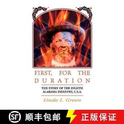 【3-4周达】First, For The Duration: The Story of the Eighth (8th) Alabama Infantry, C.S.A. [9780788445538]