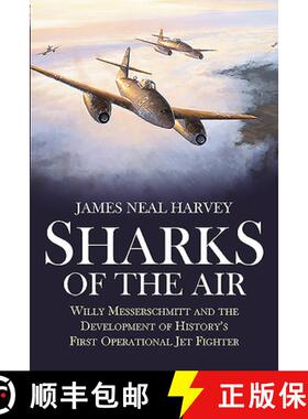 【3-4周达】Sharks of the Air: Willy Messerschmitt and the Development of History's First Operational ... [9781612008929]