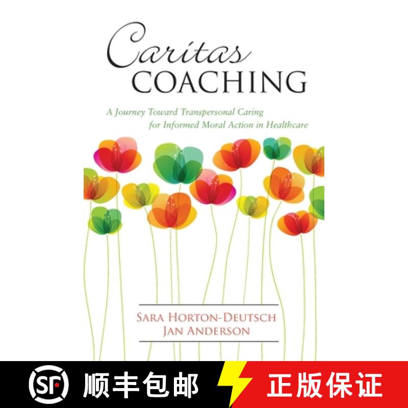 【3-4周达】Caritas Coaching: A Journey Toward Transpersonal Caring for Informed Moral Action in Healt... [9781945157295]
