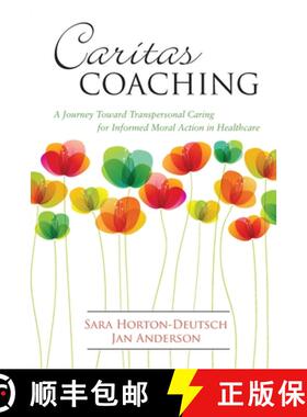 【3-4周达】Caritas Coaching: A Journey Toward Transpersonal Caring for Informed Moral Action in Healt... [9781945157295]