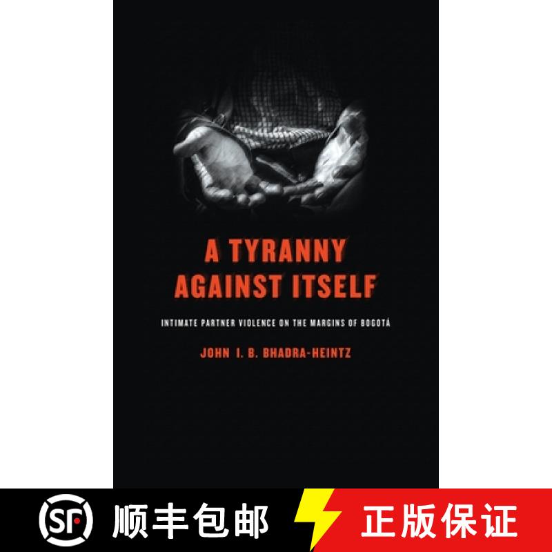 【3-4周达】A Tyranny Against Itself: Intimate Partner Violence on the Margins of Bogotá [9780812224948]