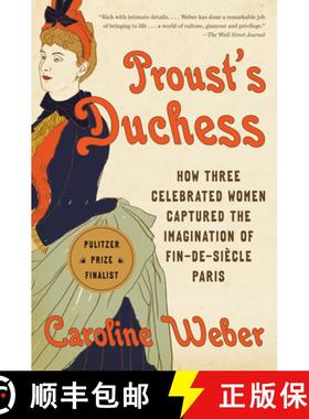 【3-4周达】Proust's Duchess: How Three Celebrated Women Captured the Imagination of Fin-De-Siècle Paris [9780345803122]
