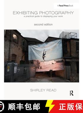 【3-4周达】Exhibiting Photography: A Practical Guide to Displaying Your Work [9781138458024]