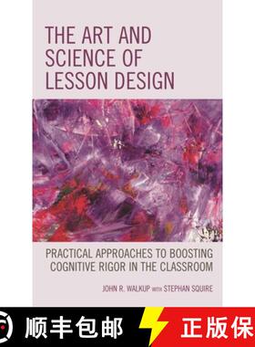【3-4周达】The Art and Science of Lesson Design : Practical Approaches to Boosting Cognitive Rigor in... [9781475854435]