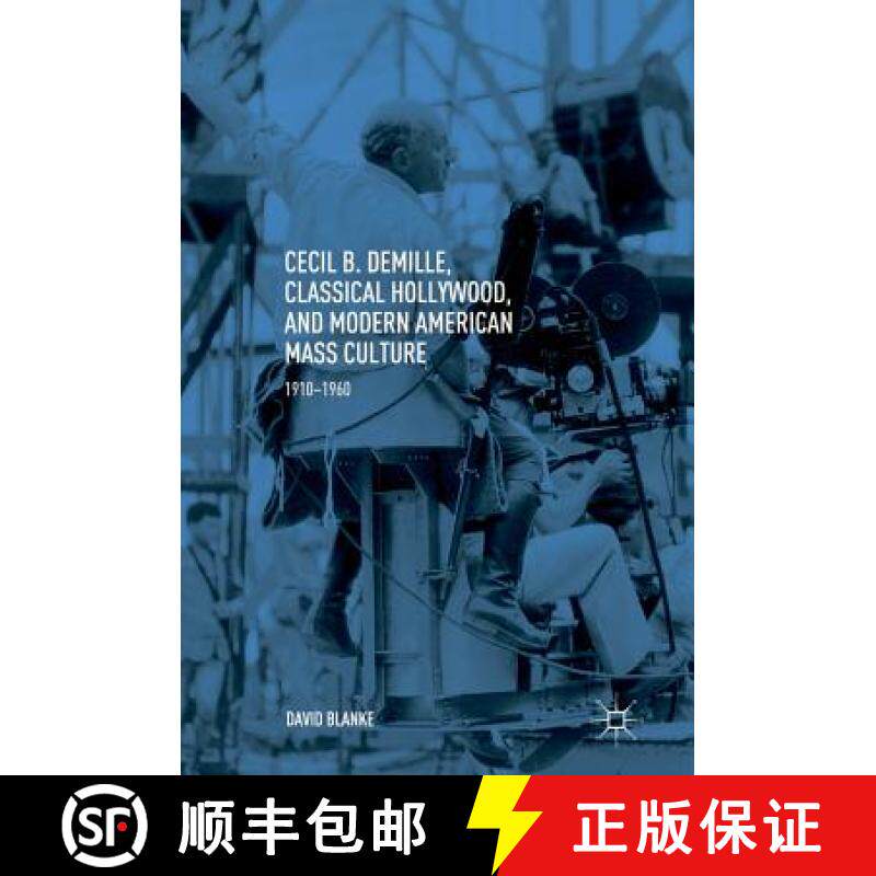 【3-4周达】Cecil B. DeMille, Classical Hollywood, and Modern American Mass Culture : 1910-1960 [9783319769851]