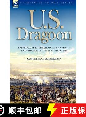【3-4周达】U. S. Dragoon: Experiences in the Mexican War 1846-48 and on the South Western Frontier [9781846774294]