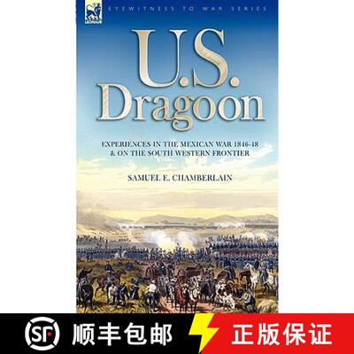 【3-4周达】U. S. Dragoon: Experiences in the Mexican War 1846-48 and on the South Western Frontier [9781846774294]